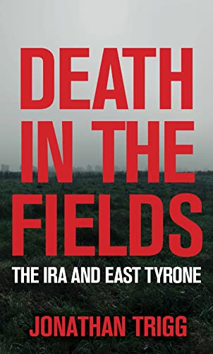 Death in the Fields: The IRA and East Tyrone von Merrion Press