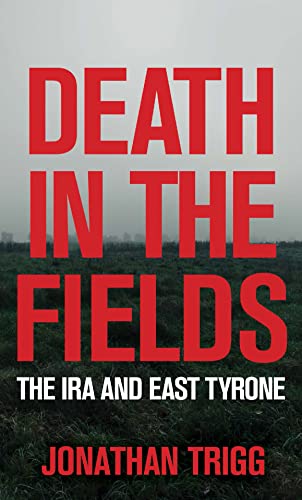 Death in the Fields: The IRA and East Tyrone Death in the Fields: The IRA and East Tyrone von Merrion Press