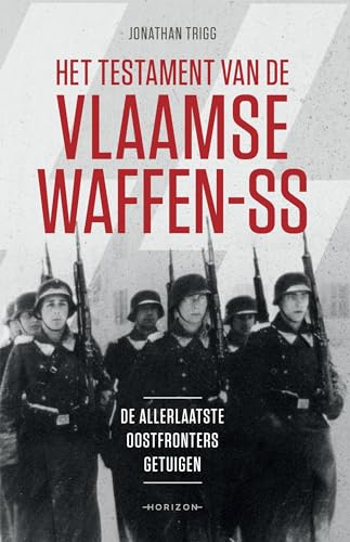 Het testament van de Vlaamse Waffen-SS: de allerlaatste Oostfronters getuigen Het testament van de Vlaamse Waffen-SS: de allerlaatste Oostfronters getuigen von Horizon