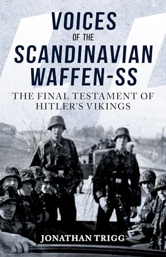 Voices of the Scandinavian Waffen-ss: The Final Testament of Hitler's Vikings von Amberley Publishing