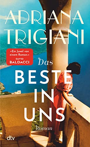 Das Beste in uns: Roman | »Es gibt einen Grund dafür, dass Adriana Trigiani von Millionen begeisterter Leser so geliebt wird … großartig.« SARAH JESSICA PARKER von dtv Verlagsgesellschaft mbH & Co. KG