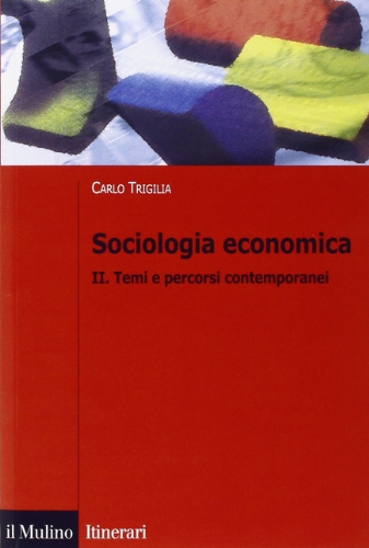 Sociologia economica. Temi e percorsi contemporanei (Vol. 2) (Itinerari. Sociologia) von Il Mulino
