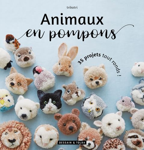 Animaux en pompons: 35 projets tout ronds von DESSAIN TOLRA