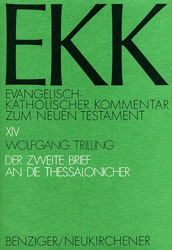 Evangelisch-Katholischer Kommentar zum Neuen Testament, EKK, Bd.14, Der zweite Brief an die Thessalonicher: EKK XIV Evangelisch-Katholischer Kommentar zum Neuen Testament, EKK, Bd.14, Der zweite Brief an die Thessalonicher: EKK XIV von Verlagsgruppe Patmos