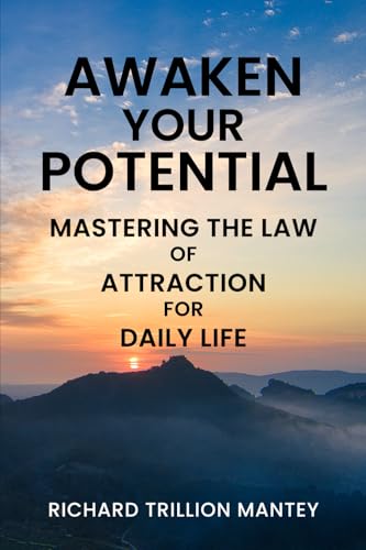 Awaken Your Potential: Mastering the Law of Attraction for Daily Life von Richard Trillion Mantey