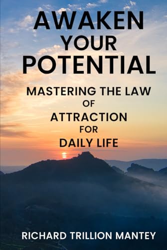 Awaken Your Potential: Mastering the Law of Attraction for Daily Life von Richard Trillion Mantey