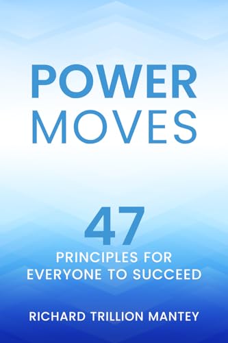 Power Moves: 47 Principles for Everyone to Succeed von Richard Trillion Mantey