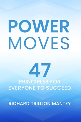 Power Moves: 47 Principles for Everyone to Succeed von Richard Trillion Mantey