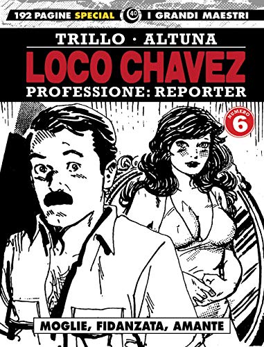 Loco Chavez. Professione: reporter. Moglie, fidanzata, amante (Vol. 6) (I grandi maestri)