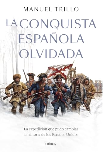 La conquista española olvidada: La expedición que pudo cambiar la historia de los Estados Unidos (Tiempo de Historia) von Editorial Crítica