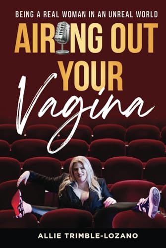 Airing Out Your Vagina: Being a Real Woman in an Unreal World von Authors On Mission