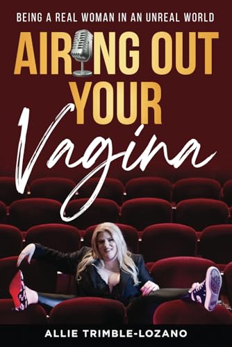 Airing Out Your Vagina: Being a Real Woman in an Unreal World Airing Out Your Vagina: Being a Real Woman in an Unreal World von Authors On Mission