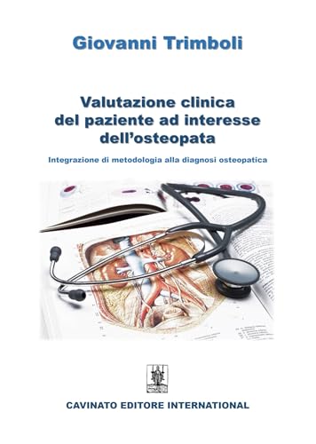 Valutazione clinica del paziente ad interesse dell'osteopata. Integrazione di metodologia alla diagnosi osteopatica von Cavinato