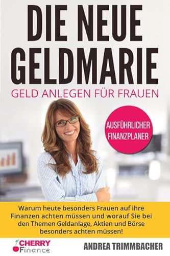Die neue Geldmarie: Geld anlegen für Frauen - Warum heute besonders Frauen auf ihre Finanzen achten müssen und worauf Sie bei den Themen Geldanlage, ... Immobilien und Aktien für Einsteiger) von Cherry Media GmbH