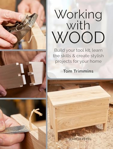 Working with Wood: Build a Tool Kit, Learn the Skills & Create 15 Stylish Projects for Your Home: Build Your Toolkit, Learn the Skills and Create Stylish Projects for Your Home von Search Press