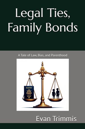 Legal Ties, Family Bonds: A Tale of Law, Bias, and Parenthood von Independently published
