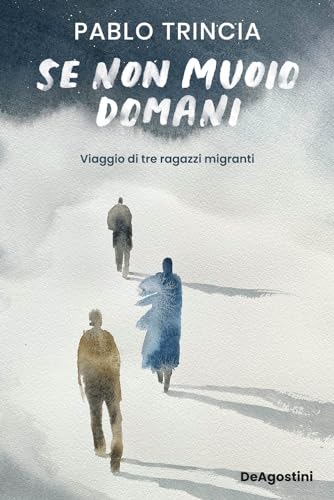 Se non muoio domani. Viaggio di tre ragazzi migranti Se non muoio domani. Viaggio di tre ragazzi migranti von De Agostini