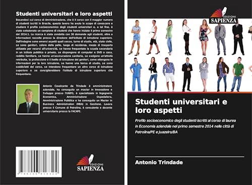 Studenti universitari e loro aspetti: Profilo socioeconomico degli studenti iscritti al corso di laurea in Economia aziendale nel primo semestre 2014 nelle città di Petrolina/PE e Juazeiro/BA von Edizioni Sapienza
