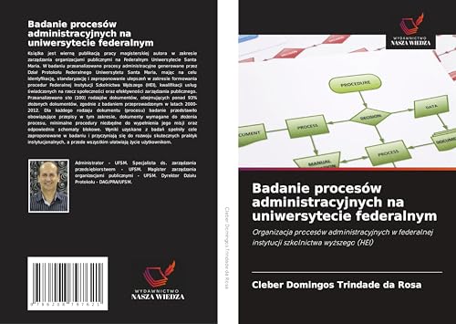 Badanie procesów administracyjnych na uniwersytecie federalnym: Organizacja procesów administracyjnych w federalnej instytucji szkolnictwa wy¿szego (HEI) von Wydawnictwo Nasza Wiedza