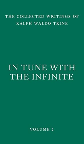 In Tune with the Infinite: Fullness of Peace, Power, and Plenty (The Collected Writings of Ralph Waldo Trine, Band 2) von The Wild Gander Press
