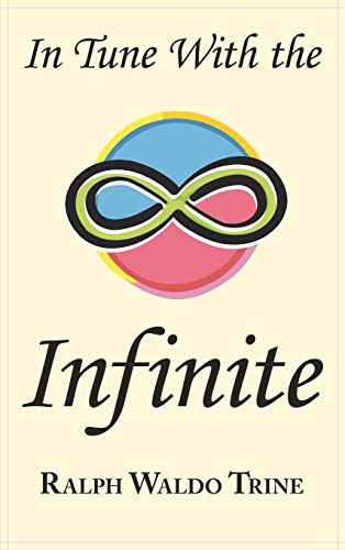 In Tune with the Infinite: Ralph Waldo Trine's Motivational Classic - Complete Original Text von ARC Manor