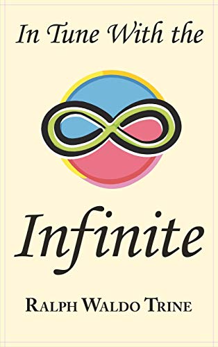 In Tune with the Infinite: Ralph Waldo Trine's Motivational Classic - Complete Original Text