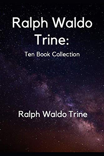 Ralph Waldo Trine: Ten Book Collection von CreateSpace Independent Publishing Platform
