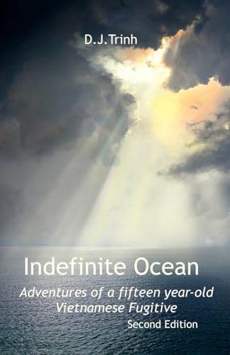 Indefinite Ocean: The Adventures of a Fifteen-year-old Vietnamese Fugitive Second Edition Indefinite Ocean: The Adventures of a Fifteen-year-old Vietnamese Fugitive Second Edition von Integrity Publishing