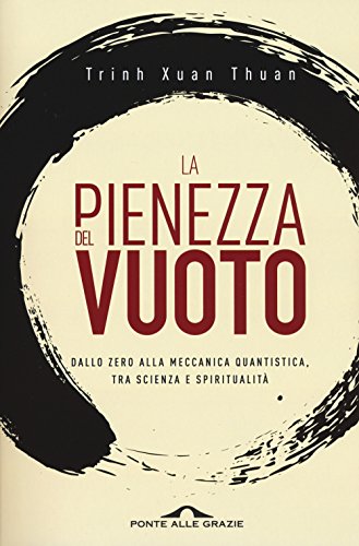 La pienezza del vuoto. Dallo zero alla meccanica quantistica, tra scienza e spiritualità (Saggi) von Ponte alle Grazie
