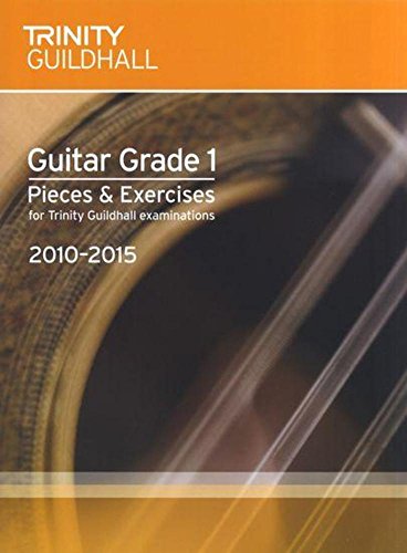 Guitar Exam Guitar Grade 1:Pieces & Exercises for Trinity College London Examinations 2010-2015: Guitar Teaching (Classical (Guitar Examination Pieces & Exercises 2010-2015)