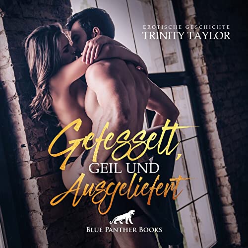 Gefesselt, geil und ausgeliefert | Erotik Audio Story | Erotisches Hörbuch Audio CD: damit sie sich an ihm »rächen« kann ... von Blue Panther Books