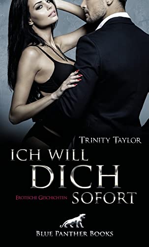 Ich will dich sofort | Erotische Geschichten: Sex, Leidenschaft und freche Worte! von Blue Panther Books