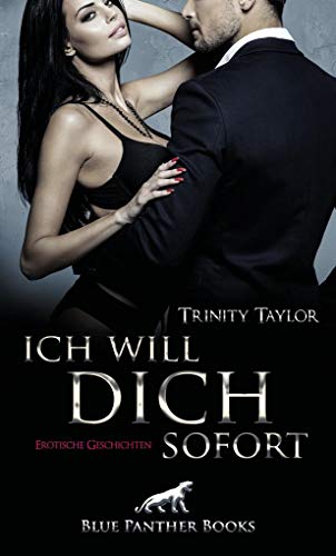 Ich will dich sofort | Erotische Geschichten: Sex, Leidenschaft und freche Worte! Ich will dich sofort | Erotische Geschichten: Sex, Leidenschaft und freche Worte!