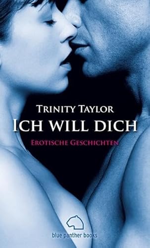 Ich will dich. Erotische Geschichten: Abwechslungsreich, rasant und erotisch ... von blue panther books