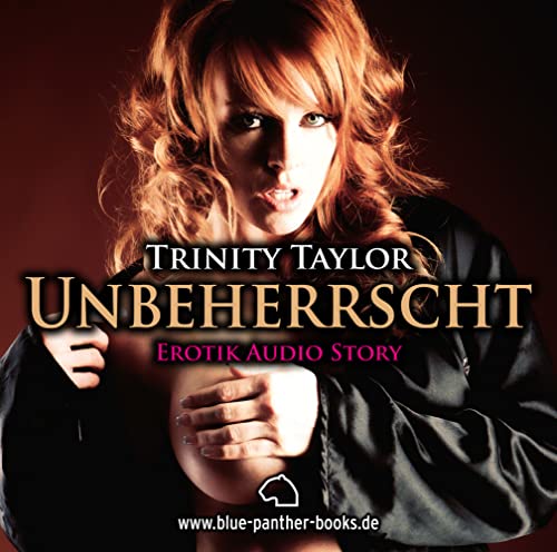 Unbeherrscht | Erotik Audio Story | Erotisches Hörbuch: AUDIO CD Hörbuch Sex, Leidenschaft, Erotik und Lust: Aus Kopfmassagen werden schnell andere Massagen ... von Blue Panther Books