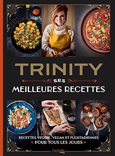 Trinity - Ses Meilleures Recettes: Recettes veggie, vegan et flexitariennes pour tous les jours von HACHETTE HEROES
