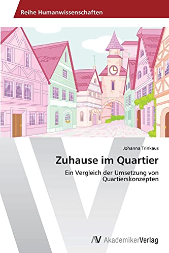 Zuhause im Quartier: Ein Vergleich der Umsetzung von Quartierskonzepten