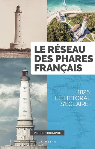 LE RESEAU DES PHARES FRANCAIS - 1825 LE LITTORAL S'ECLAIRE (GESTE): 1825, le littoral s'éclaire von GESTE