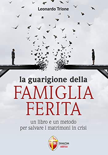 La guarigione della famiglia ferita. Un libro e un metodo per salvare i matrimoni in crisi von Editrice Shalom