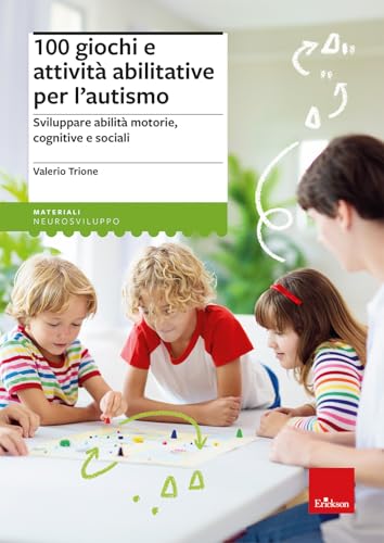 100 giochi e attività abilitative per l’autismo. Sviluppare abilità motorie, cognitive e sociali (I materiali) von Erickson