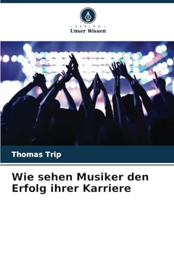 Wie sehen Musiker den Erfolg ihrer Karriere von Verlag Unser Wissen