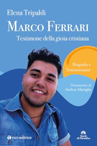 Marco Ferrari. Testimone della gioia cristiana. Biografia e testimonianze (Storie di Paradiso) von Tau