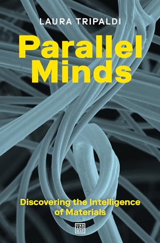 Parallel Minds: Discovering the Intelligence of Materials von MIT Press