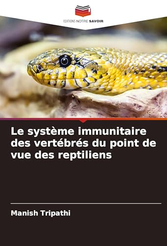 Le système immunitaire des vertébrés du point de vue des reptiliens von Editions Notre Savoir