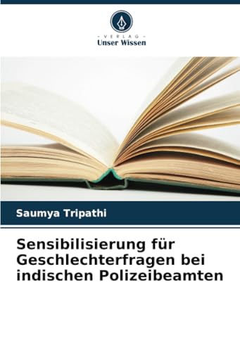 Sensibilisierung für Geschlechterfragen bei indischen Polizeibeamten: DE von Verlag Unser Wissen