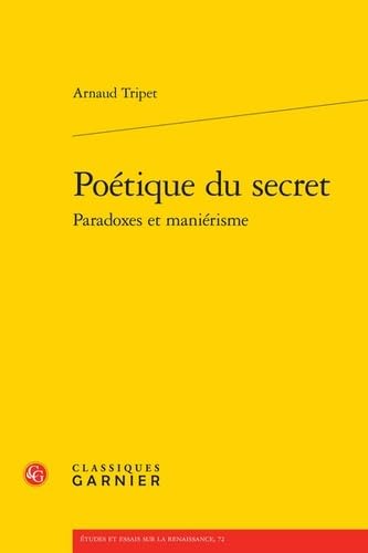 Poetique Du Secret Paradoxes Et Manierisme: Paradoxes et maniérisme (Etudes Et Essais Sur La Renaissance, 72)