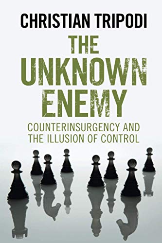The Unknown Enemy: Counterinsurgency and the Illusion of Control von Cambridge University Press