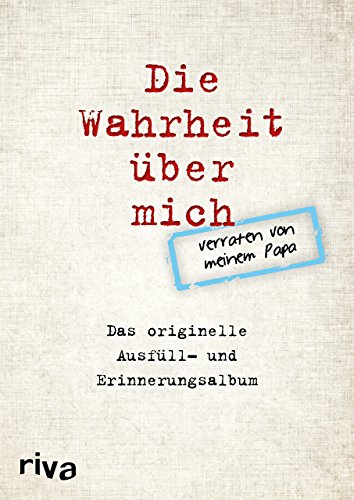 Die Wahrheit über mich – verraten von meinem Papa: Das originelle Ausfüll- und Erinnerungsalbum von Riva