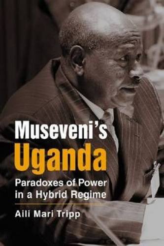 Museveni's Uganda: Paradoxes of Power in a Hybrid Regime (Challenge and Change in African Politics)