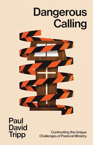 Dangerous Calling: Confronting the Unique Challenges of Pastoral Ministry (with Study Questions) von Crossway Books